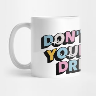 Don't quit your day dream - Positive Vibes Motivation Quote Mug